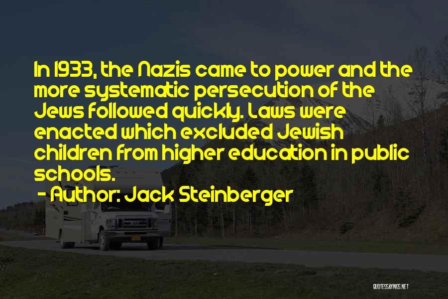 Jack Steinberger Quotes: In 1933, The Nazis Came To Power And The More Systematic Persecution Of The Jews Followed Quickly. Laws Were Enacted