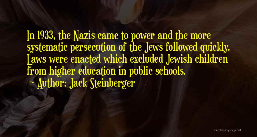 Jack Steinberger Quotes: In 1933, The Nazis Came To Power And The More Systematic Persecution Of The Jews Followed Quickly. Laws Were Enacted