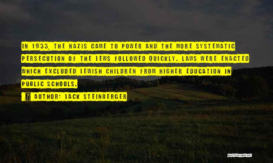 Jack Steinberger Quotes: In 1933, The Nazis Came To Power And The More Systematic Persecution Of The Jews Followed Quickly. Laws Were Enacted