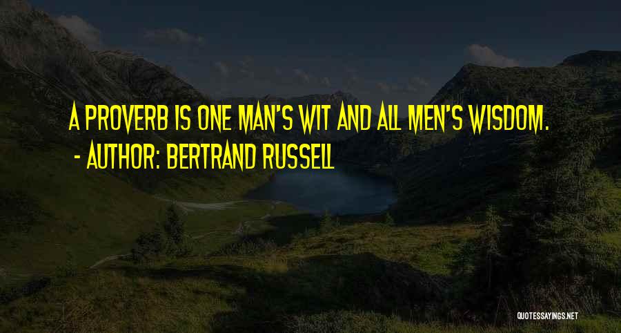 Bertrand Russell Quotes: A Proverb Is One Man's Wit And All Men's Wisdom.