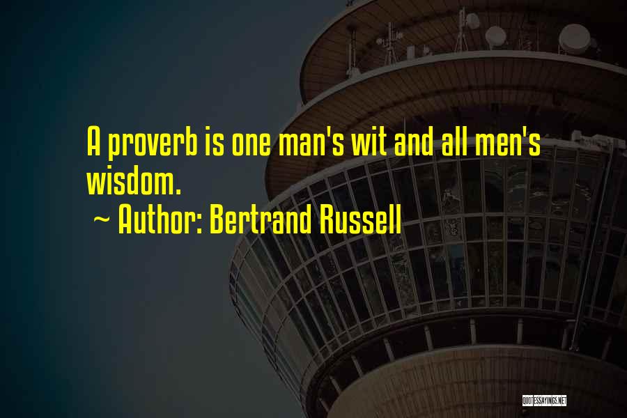 Bertrand Russell Quotes: A Proverb Is One Man's Wit And All Men's Wisdom.