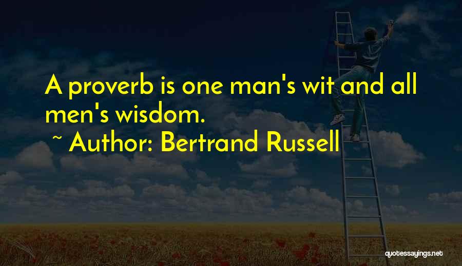 Bertrand Russell Quotes: A Proverb Is One Man's Wit And All Men's Wisdom.