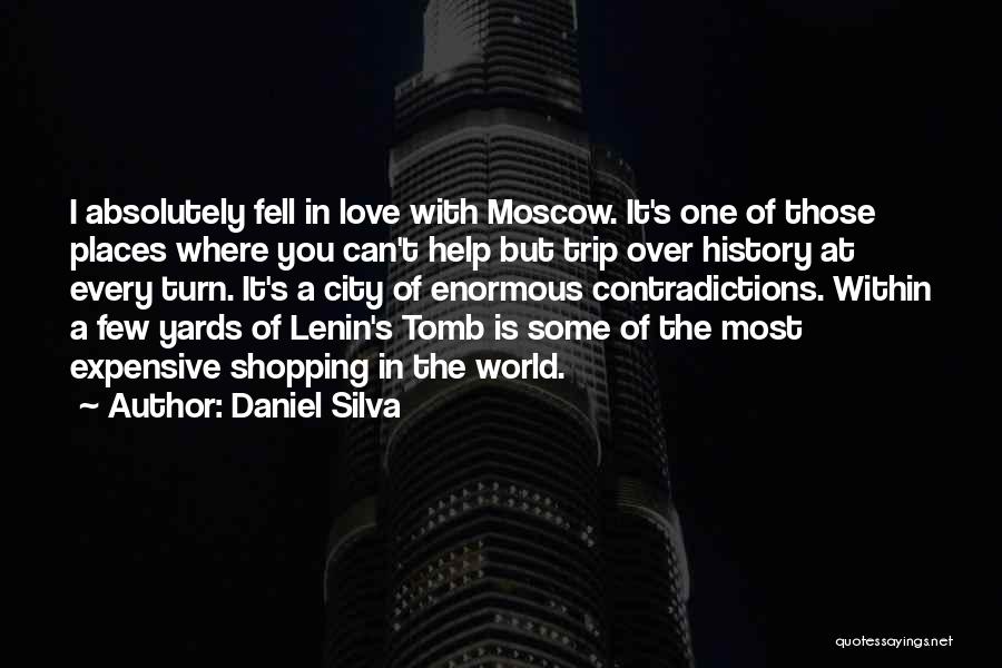 Daniel Silva Quotes: I Absolutely Fell In Love With Moscow. It's One Of Those Places Where You Can't Help But Trip Over History