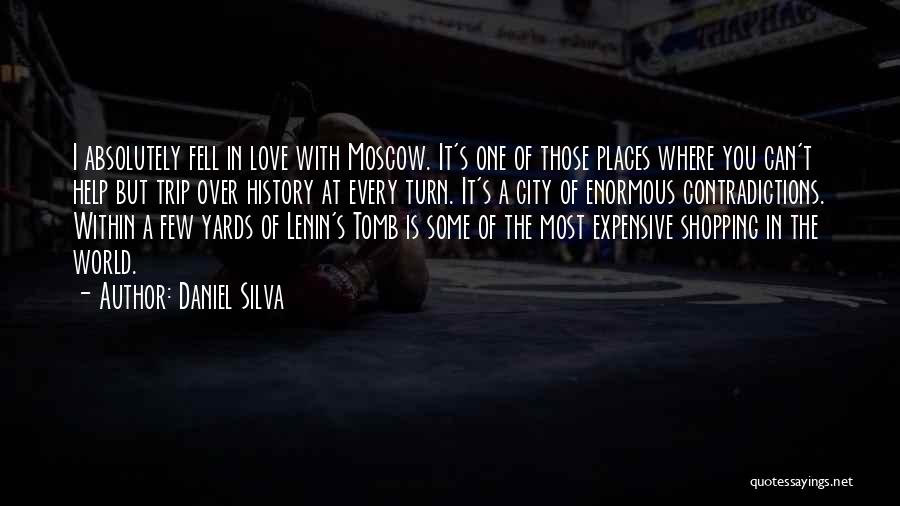 Daniel Silva Quotes: I Absolutely Fell In Love With Moscow. It's One Of Those Places Where You Can't Help But Trip Over History