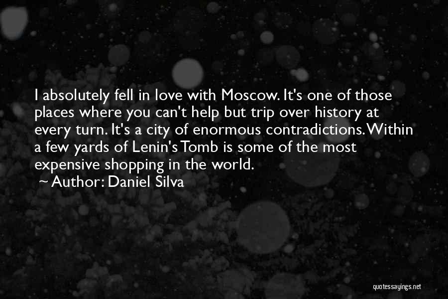 Daniel Silva Quotes: I Absolutely Fell In Love With Moscow. It's One Of Those Places Where You Can't Help But Trip Over History