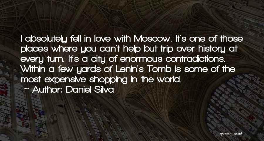 Daniel Silva Quotes: I Absolutely Fell In Love With Moscow. It's One Of Those Places Where You Can't Help But Trip Over History