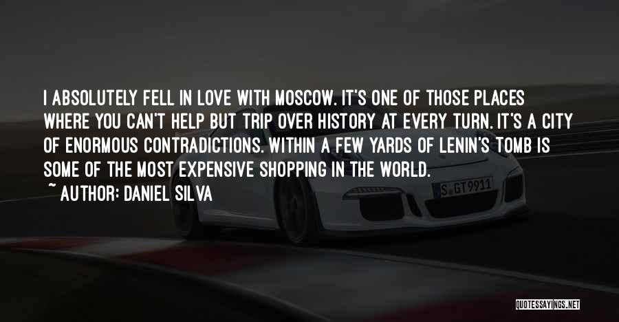 Daniel Silva Quotes: I Absolutely Fell In Love With Moscow. It's One Of Those Places Where You Can't Help But Trip Over History