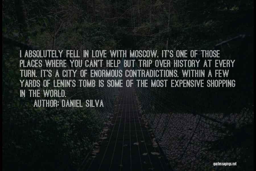 Daniel Silva Quotes: I Absolutely Fell In Love With Moscow. It's One Of Those Places Where You Can't Help But Trip Over History