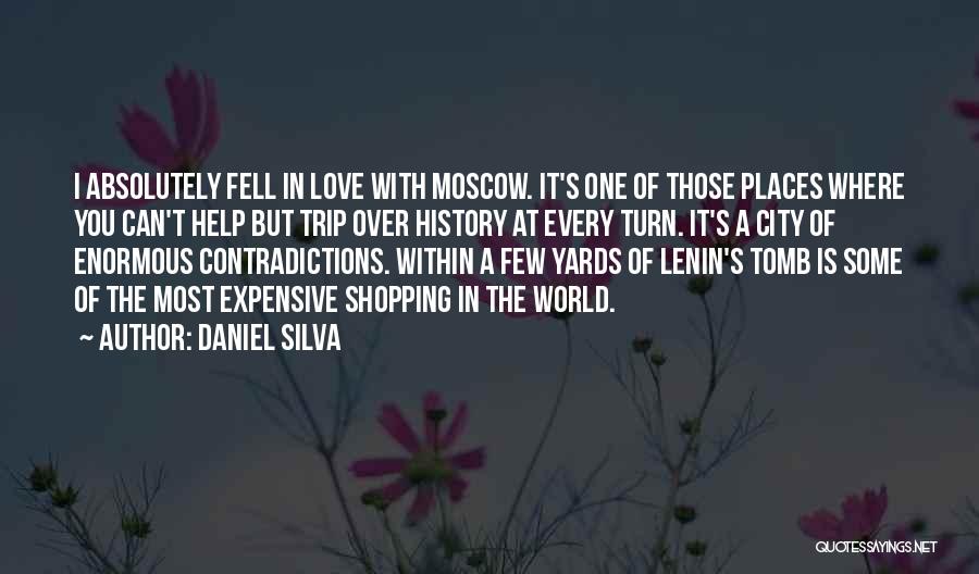 Daniel Silva Quotes: I Absolutely Fell In Love With Moscow. It's One Of Those Places Where You Can't Help But Trip Over History