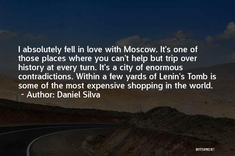 Daniel Silva Quotes: I Absolutely Fell In Love With Moscow. It's One Of Those Places Where You Can't Help But Trip Over History