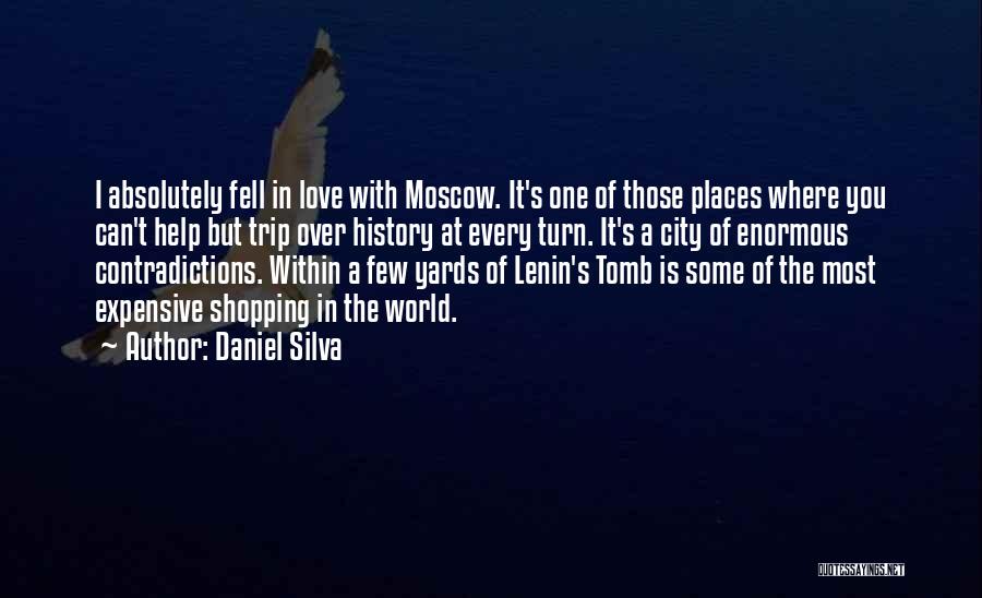 Daniel Silva Quotes: I Absolutely Fell In Love With Moscow. It's One Of Those Places Where You Can't Help But Trip Over History