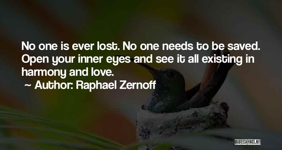 Raphael Zernoff Quotes: No One Is Ever Lost. No One Needs To Be Saved. Open Your Inner Eyes And See It All Existing