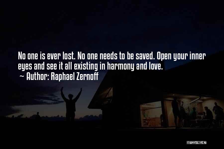 Raphael Zernoff Quotes: No One Is Ever Lost. No One Needs To Be Saved. Open Your Inner Eyes And See It All Existing