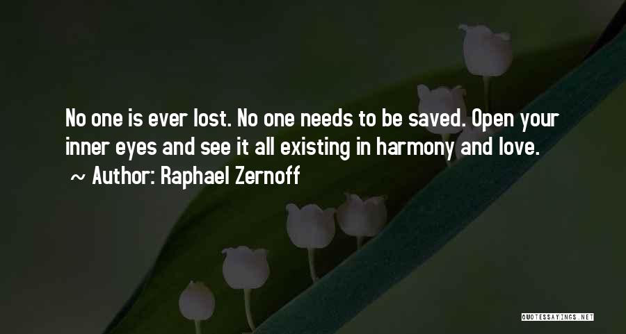 Raphael Zernoff Quotes: No One Is Ever Lost. No One Needs To Be Saved. Open Your Inner Eyes And See It All Existing