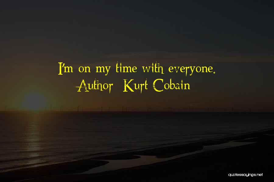 Kurt Cobain Quotes: I'm On My Time With Everyone.