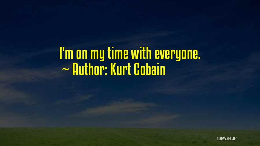 Kurt Cobain Quotes: I'm On My Time With Everyone.