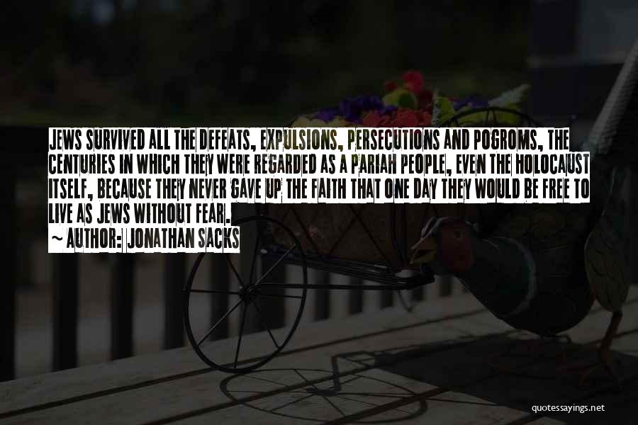 Jonathan Sacks Quotes: Jews Survived All The Defeats, Expulsions, Persecutions And Pogroms, The Centuries In Which They Were Regarded As A Pariah People,