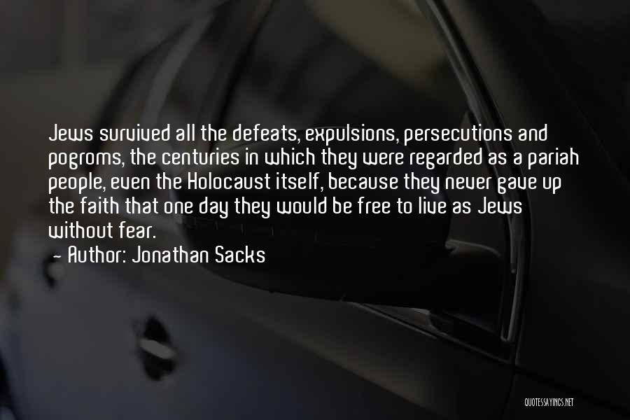 Jonathan Sacks Quotes: Jews Survived All The Defeats, Expulsions, Persecutions And Pogroms, The Centuries In Which They Were Regarded As A Pariah People,