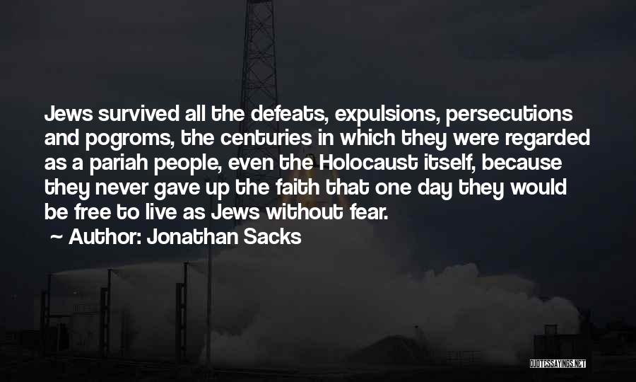 Jonathan Sacks Quotes: Jews Survived All The Defeats, Expulsions, Persecutions And Pogroms, The Centuries In Which They Were Regarded As A Pariah People,