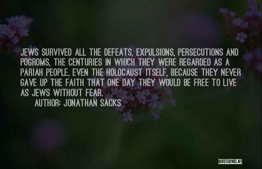 Jonathan Sacks Quotes: Jews Survived All The Defeats, Expulsions, Persecutions And Pogroms, The Centuries In Which They Were Regarded As A Pariah People,