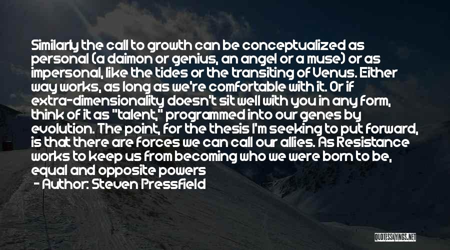 Steven Pressfield Quotes: Similarly The Call To Growth Can Be Conceptualized As Personal (a Daimon Or Genius, An Angel Or A Muse) Or