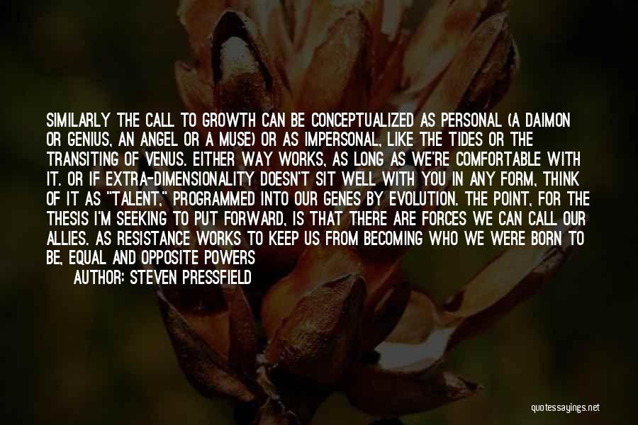 Steven Pressfield Quotes: Similarly The Call To Growth Can Be Conceptualized As Personal (a Daimon Or Genius, An Angel Or A Muse) Or