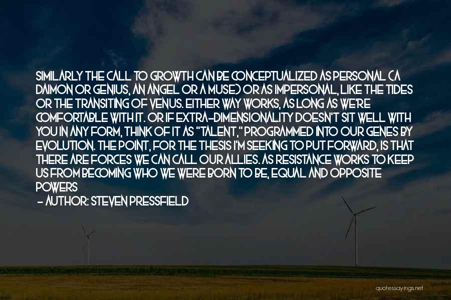 Steven Pressfield Quotes: Similarly The Call To Growth Can Be Conceptualized As Personal (a Daimon Or Genius, An Angel Or A Muse) Or