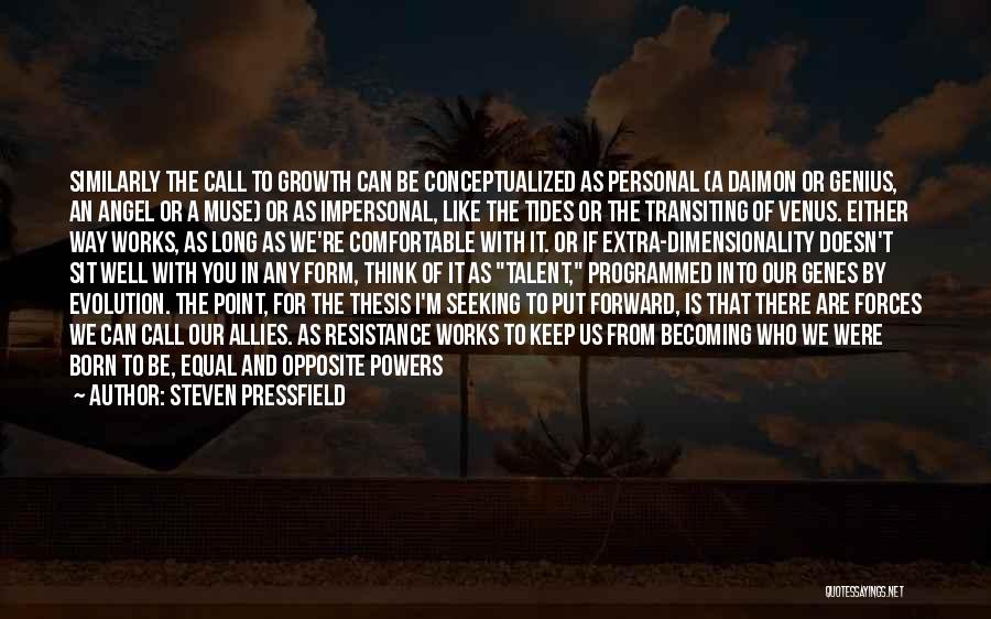 Steven Pressfield Quotes: Similarly The Call To Growth Can Be Conceptualized As Personal (a Daimon Or Genius, An Angel Or A Muse) Or