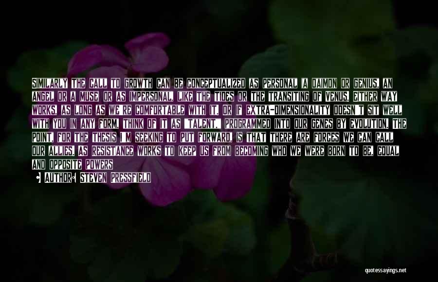 Steven Pressfield Quotes: Similarly The Call To Growth Can Be Conceptualized As Personal (a Daimon Or Genius, An Angel Or A Muse) Or