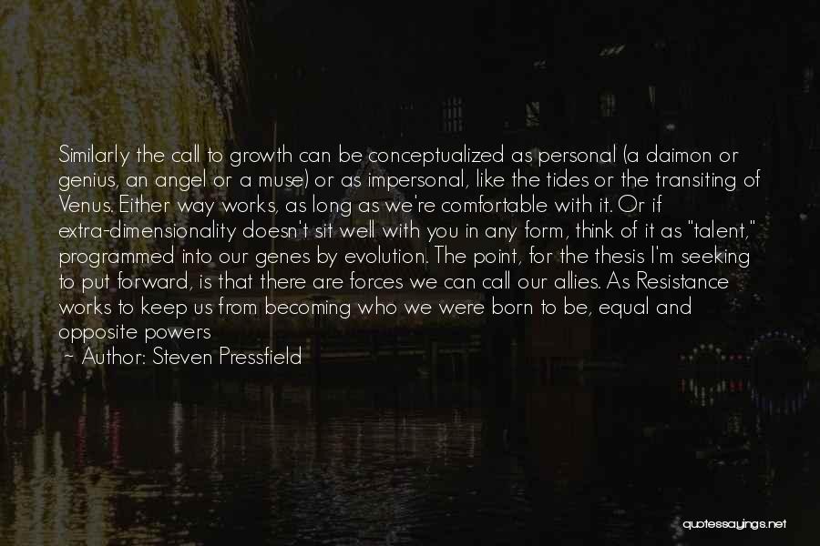 Steven Pressfield Quotes: Similarly The Call To Growth Can Be Conceptualized As Personal (a Daimon Or Genius, An Angel Or A Muse) Or