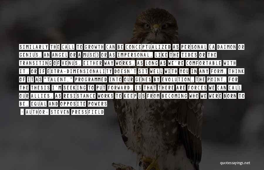 Steven Pressfield Quotes: Similarly The Call To Growth Can Be Conceptualized As Personal (a Daimon Or Genius, An Angel Or A Muse) Or