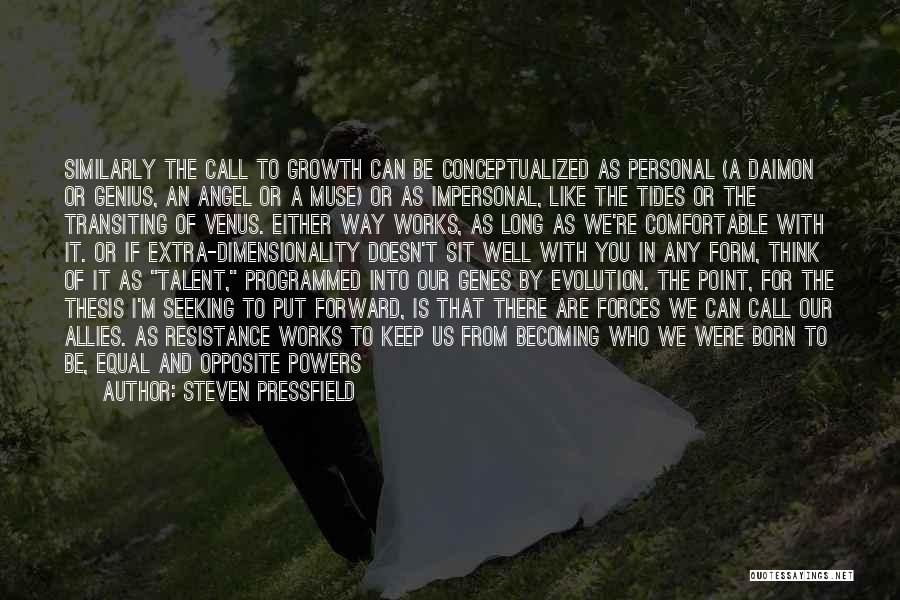 Steven Pressfield Quotes: Similarly The Call To Growth Can Be Conceptualized As Personal (a Daimon Or Genius, An Angel Or A Muse) Or