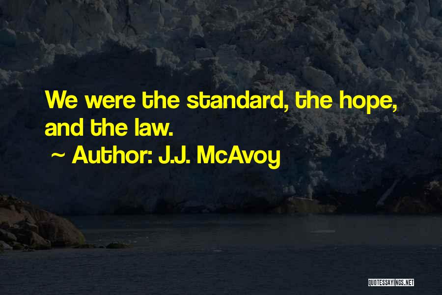 J.J. McAvoy Quotes: We Were The Standard, The Hope, And The Law.