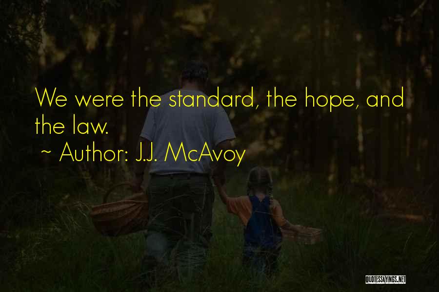 J.J. McAvoy Quotes: We Were The Standard, The Hope, And The Law.