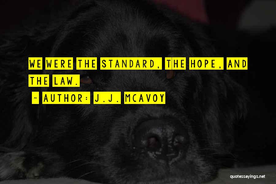 J.J. McAvoy Quotes: We Were The Standard, The Hope, And The Law.