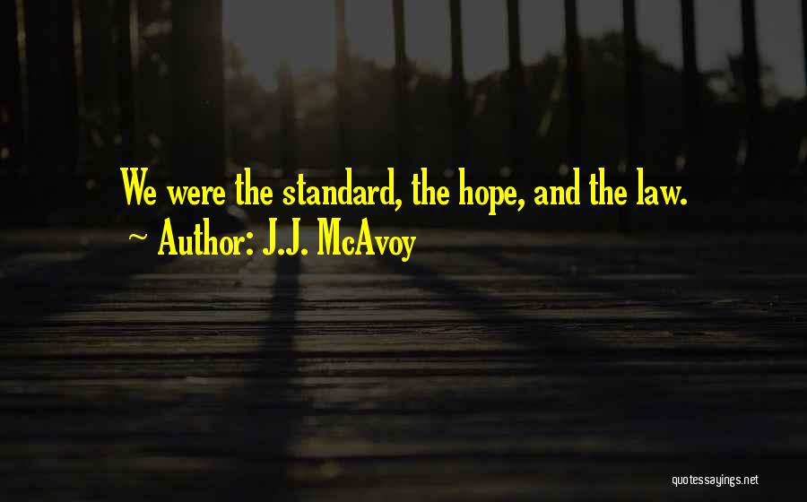 J.J. McAvoy Quotes: We Were The Standard, The Hope, And The Law.