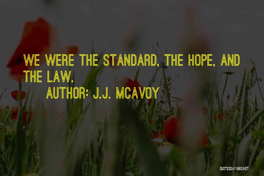 J.J. McAvoy Quotes: We Were The Standard, The Hope, And The Law.