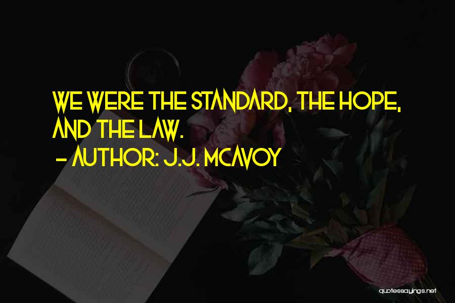 J.J. McAvoy Quotes: We Were The Standard, The Hope, And The Law.