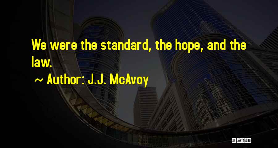 J.J. McAvoy Quotes: We Were The Standard, The Hope, And The Law.