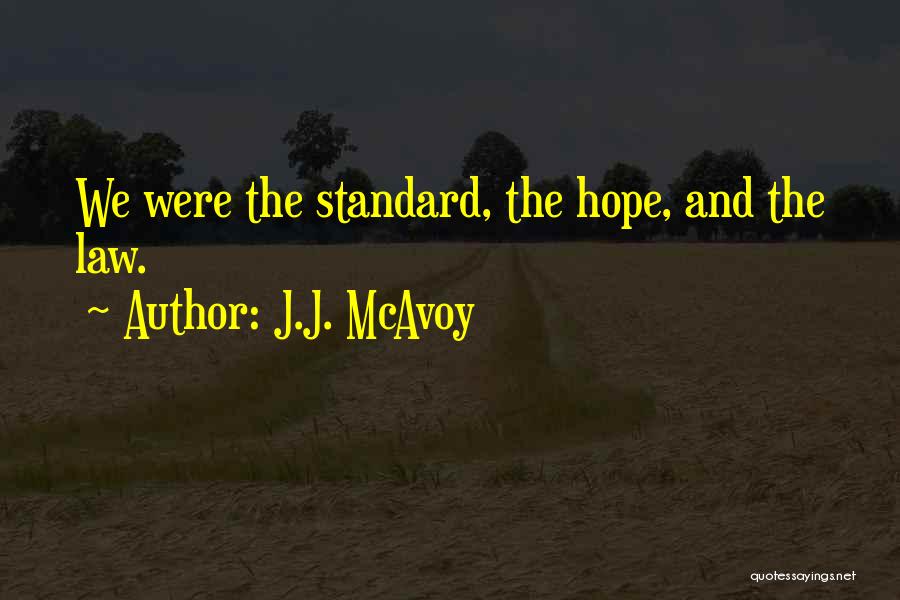 J.J. McAvoy Quotes: We Were The Standard, The Hope, And The Law.