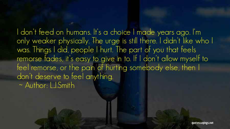 L.J.Smith Quotes: I Don't Feed On Humans. It's A Choice I Made Years Ago. I'm Only Weaker Physically. The Urge Is Still