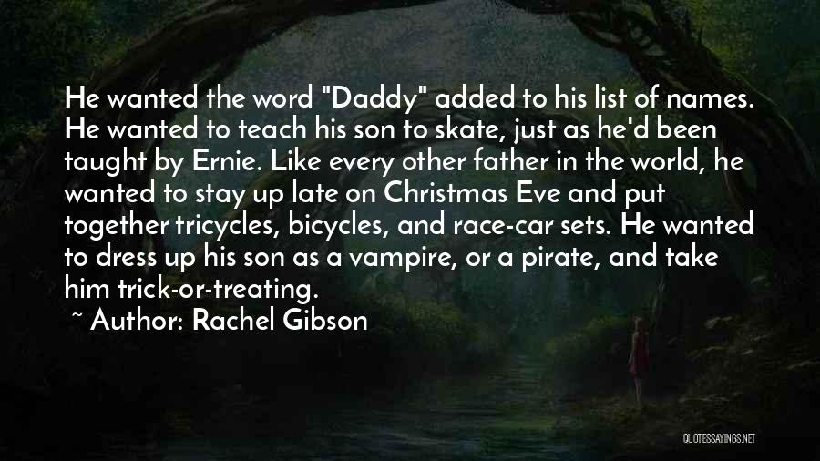 Rachel Gibson Quotes: He Wanted The Word Daddy Added To His List Of Names. He Wanted To Teach His Son To Skate, Just