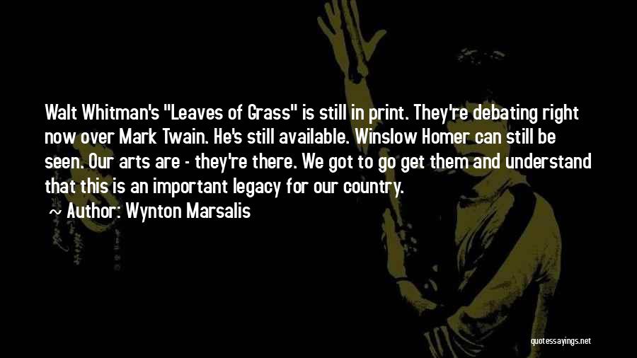 Wynton Marsalis Quotes: Walt Whitman's Leaves Of Grass Is Still In Print. They're Debating Right Now Over Mark Twain. He's Still Available. Winslow