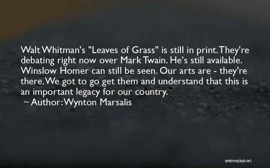 Wynton Marsalis Quotes: Walt Whitman's Leaves Of Grass Is Still In Print. They're Debating Right Now Over Mark Twain. He's Still Available. Winslow