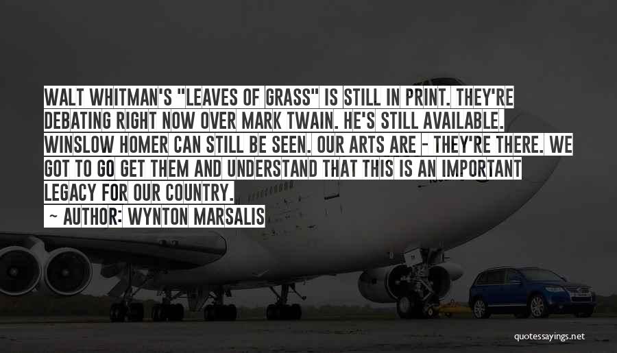 Wynton Marsalis Quotes: Walt Whitman's Leaves Of Grass Is Still In Print. They're Debating Right Now Over Mark Twain. He's Still Available. Winslow