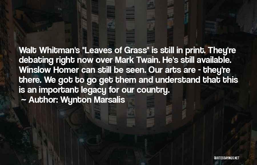 Wynton Marsalis Quotes: Walt Whitman's Leaves Of Grass Is Still In Print. They're Debating Right Now Over Mark Twain. He's Still Available. Winslow