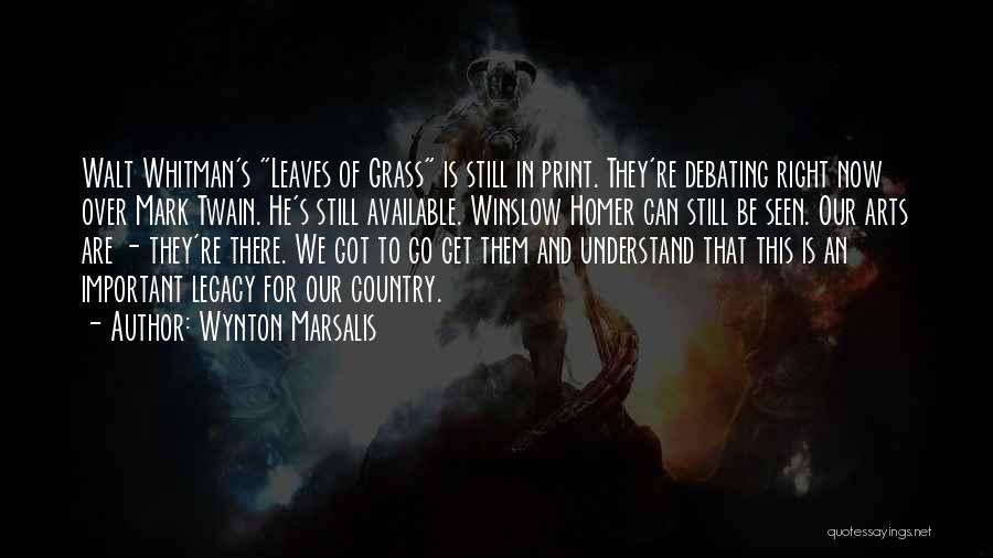 Wynton Marsalis Quotes: Walt Whitman's Leaves Of Grass Is Still In Print. They're Debating Right Now Over Mark Twain. He's Still Available. Winslow