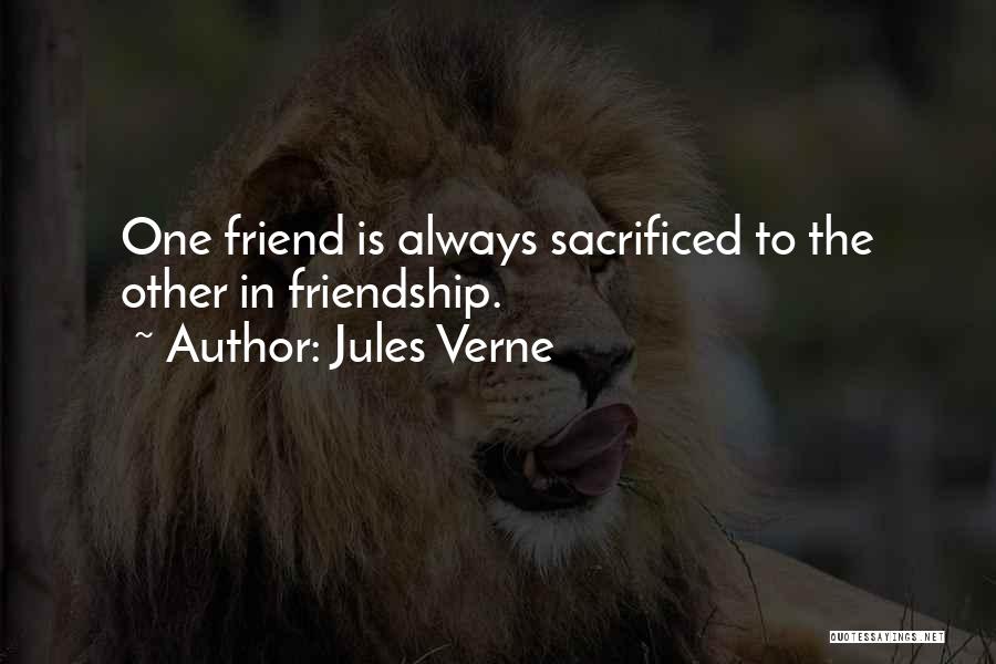 Jules Verne Quotes: One Friend Is Always Sacrificed To The Other In Friendship.
