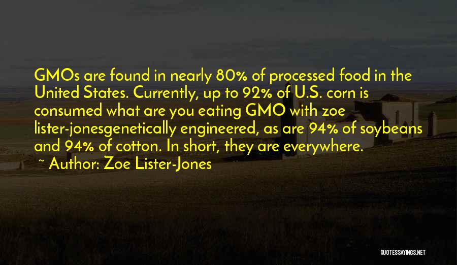 Zoe Lister-Jones Quotes: Gmos Are Found In Nearly 80% Of Processed Food In The United States. Currently, Up To 92% Of U.s. Corn