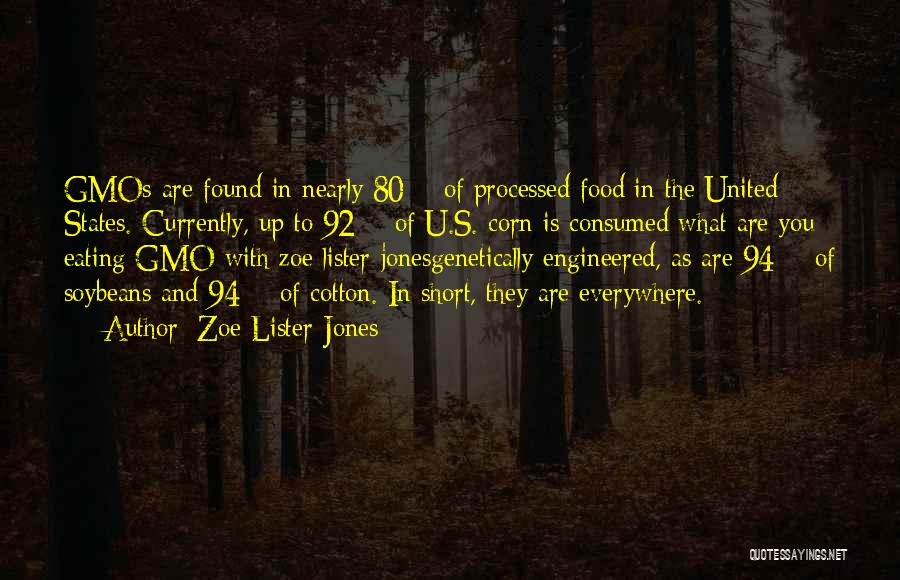 Zoe Lister-Jones Quotes: Gmos Are Found In Nearly 80% Of Processed Food In The United States. Currently, Up To 92% Of U.s. Corn